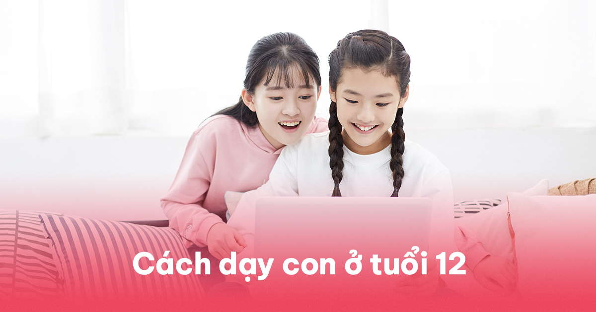 Cách Dạy Con Ở Tuổi 12: Bí Quyết Nuôi Dạy Trẻ Hiệu Quả Và Khoa Học