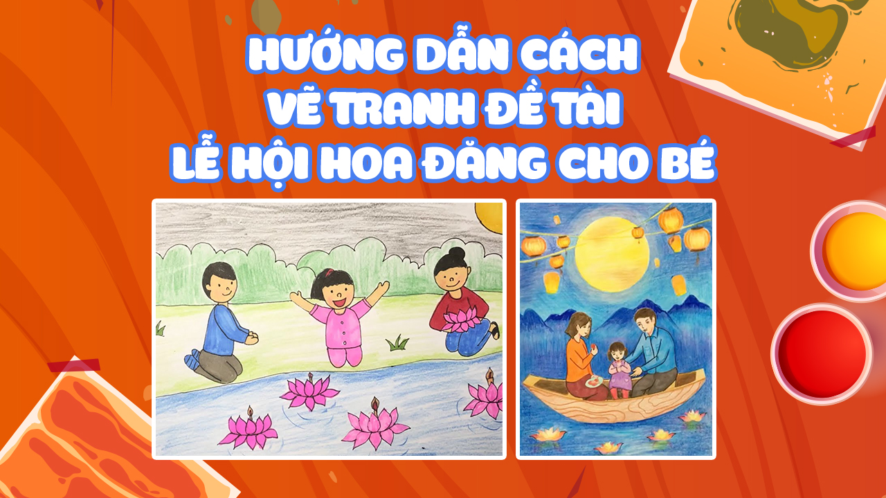 Vẽ tranh về đề tài lễ hội đẹp đơn giản và ý nghĩa của người Việt Nam