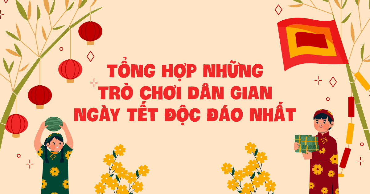 Top 25 trò chơi dân gian ngày Tết cổ truyền cho bé