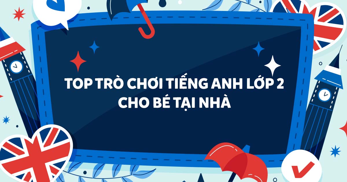 20+ Trò chơi tiếng Anh lớp 2 thú vị cho bé tại nhà