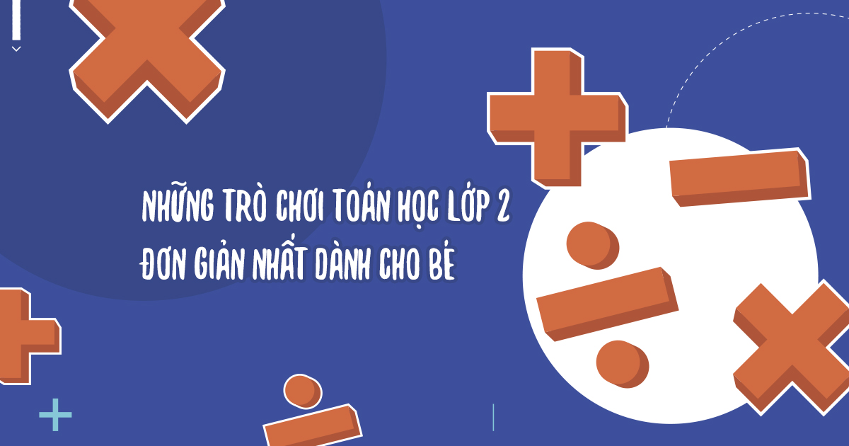 Các Trò Chơi Toán Học Lớp 2 Giúp Bé Học Tập Hiệu Quả Và Thú Vị