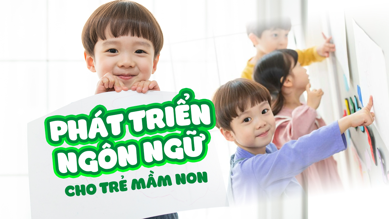 phát triển ngôn ngữ cho trẻ mầm non
