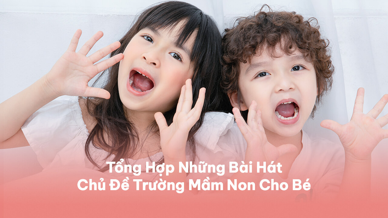 12 Bài Hát Chủ Đề Trường Mầm Non Cho Bé