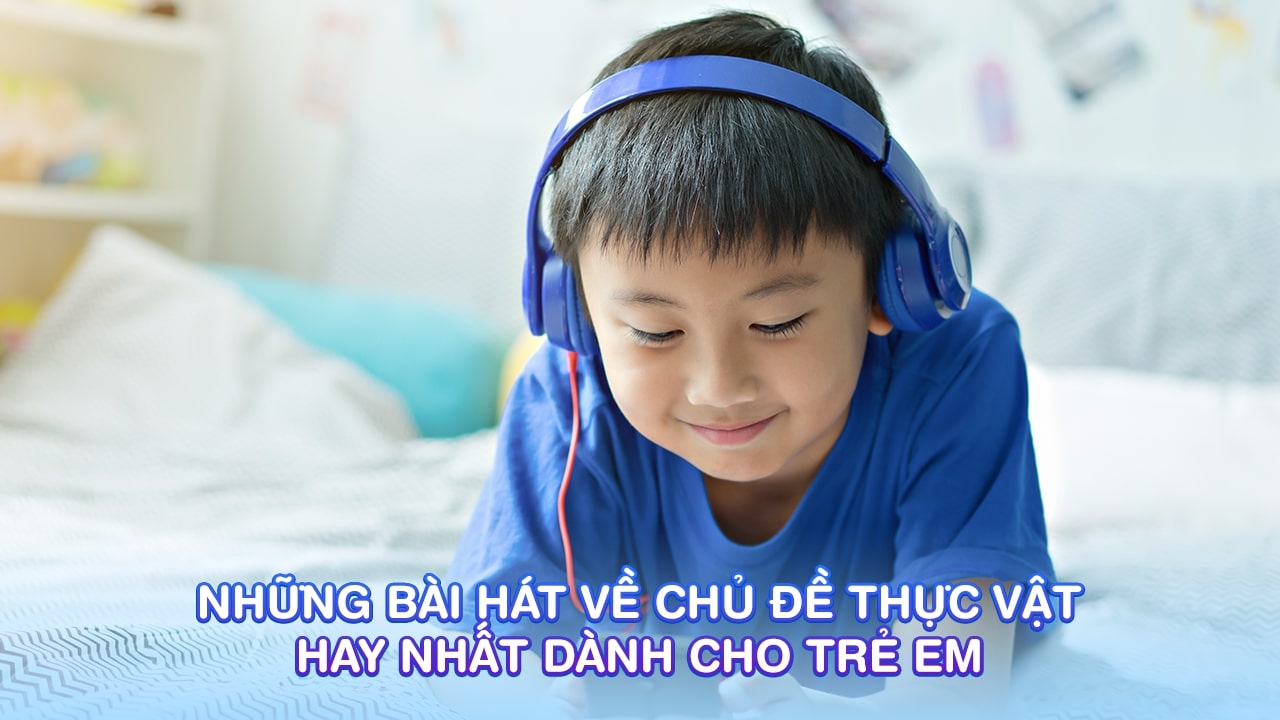 Bài Hát Về Chủ Đề Thực Vật Hay Nhất Dành Cho Trẻ Em