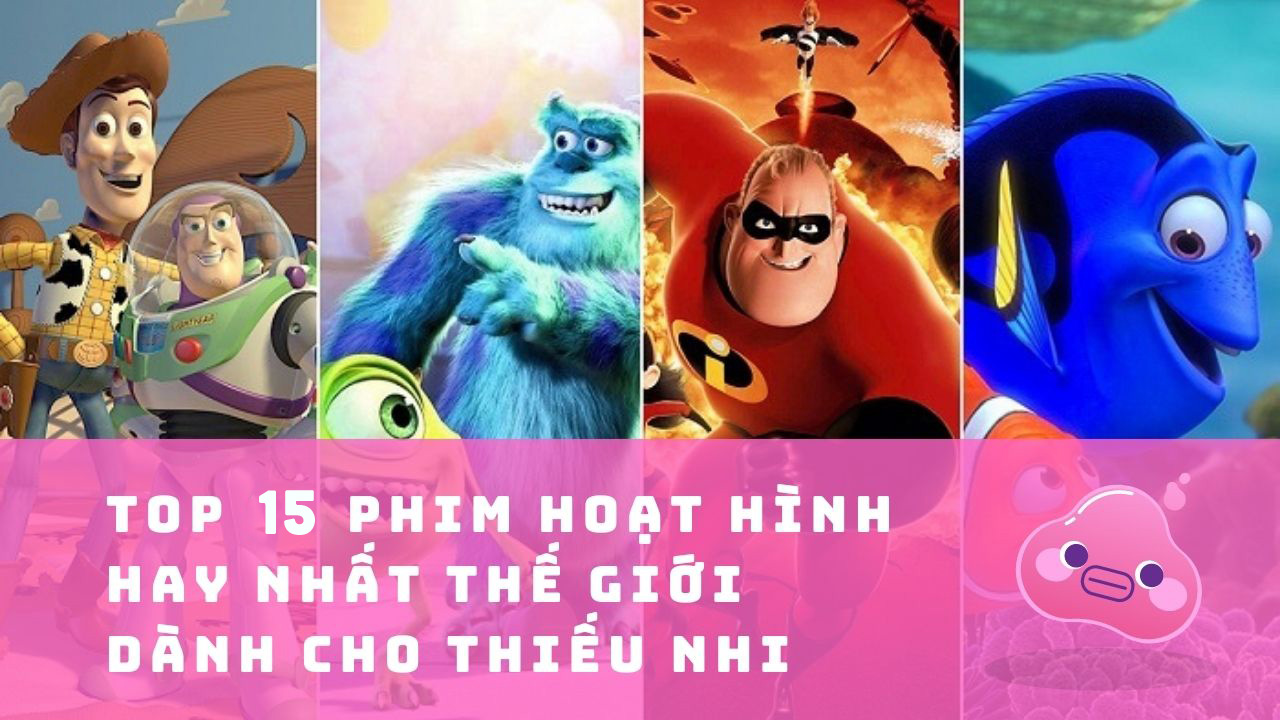 Top 15 phim hoạt hình hay nhất thế giới dành cho thiếu nhi