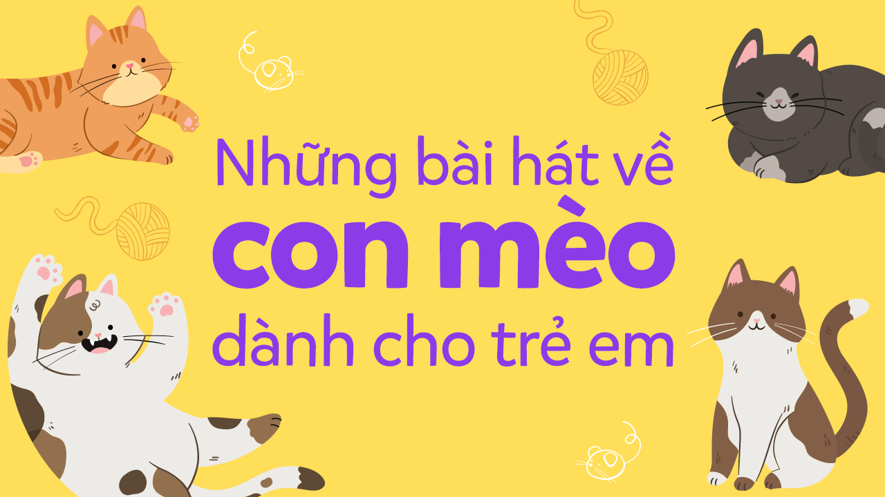 Top 10 Bài Hát Về Con Mèo Cực Hay Cho Trẻ Mầm Non - POPS Kids Blog