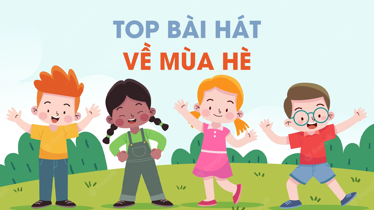 Top 6 Bài Hát Về Mùa Hè Hay Vui Nhộn Và Sôi Động Nhất