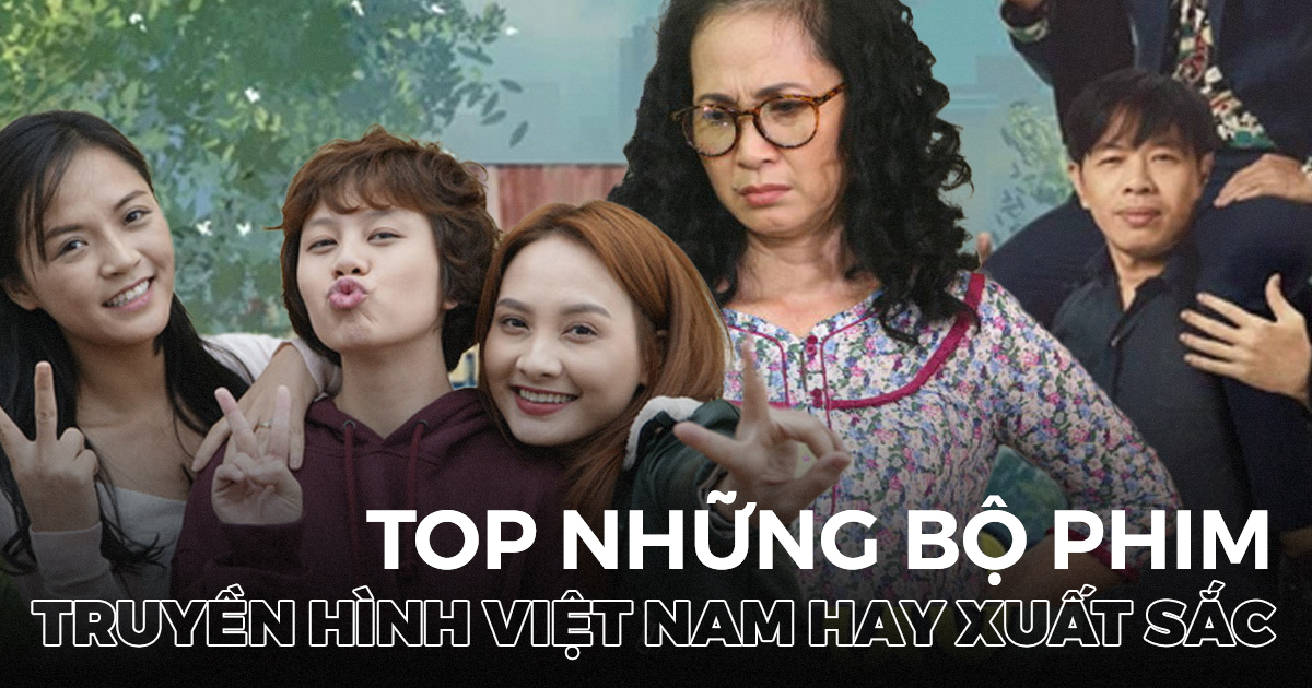 Top 25 bộ phim truyền hình Việt Nam hay nhất không nên bỏ qua | POPS