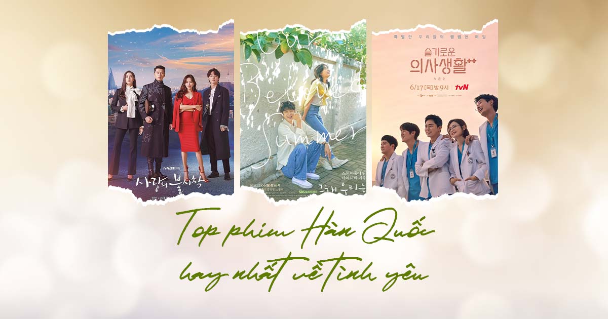 Top 35 bộ phim Hàn Quốc tình yêu lãng mạn, ngọt ngào hay nhất