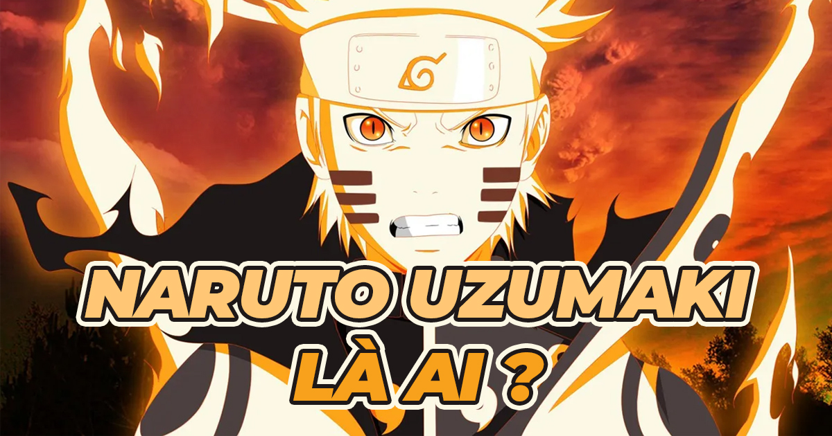 Naruto Uzumaki là ai? Hokage Đệ Thất làng Mộc Diệp - Naruto