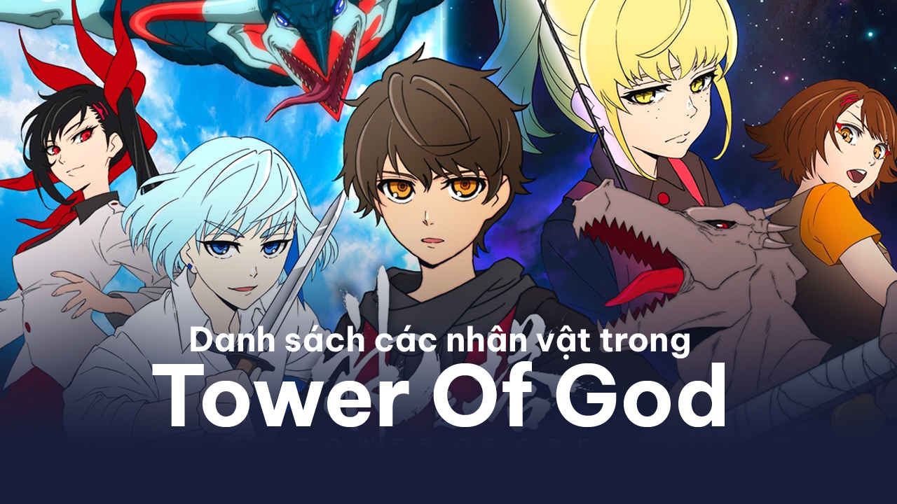 Tower Of God Wiki - Cốt truyện & danh sách nhân vật - POPS Blog
