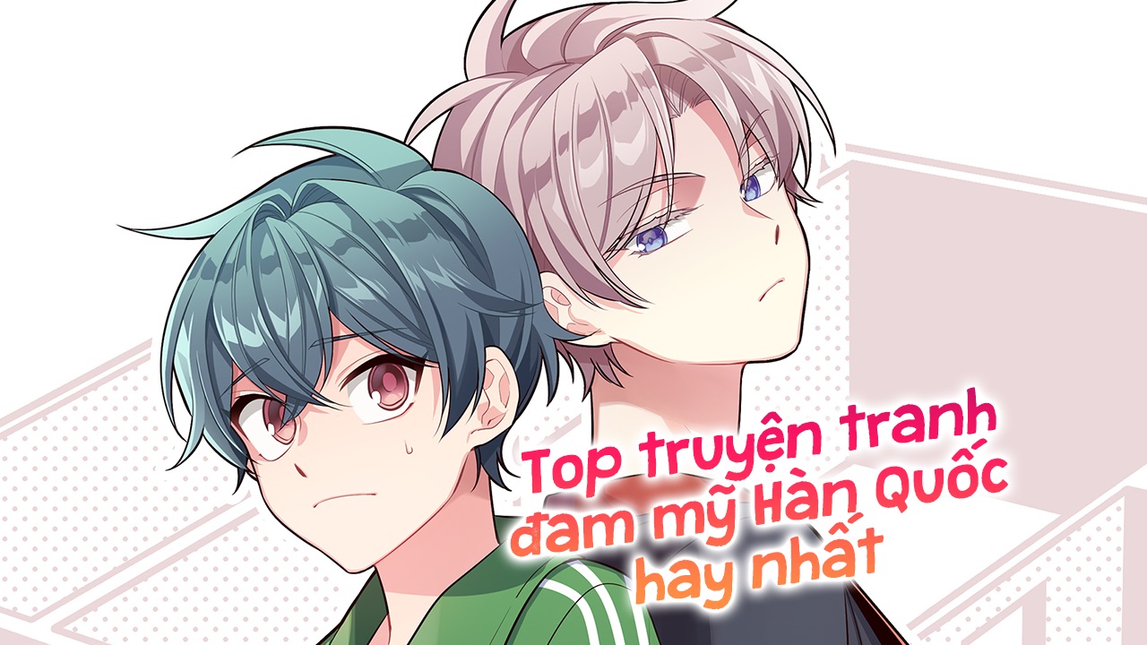 Đam Mỹ Hàn Quốc Anime: Khám Phá Thế Giới Mới Mẻ và Cuốn Hút