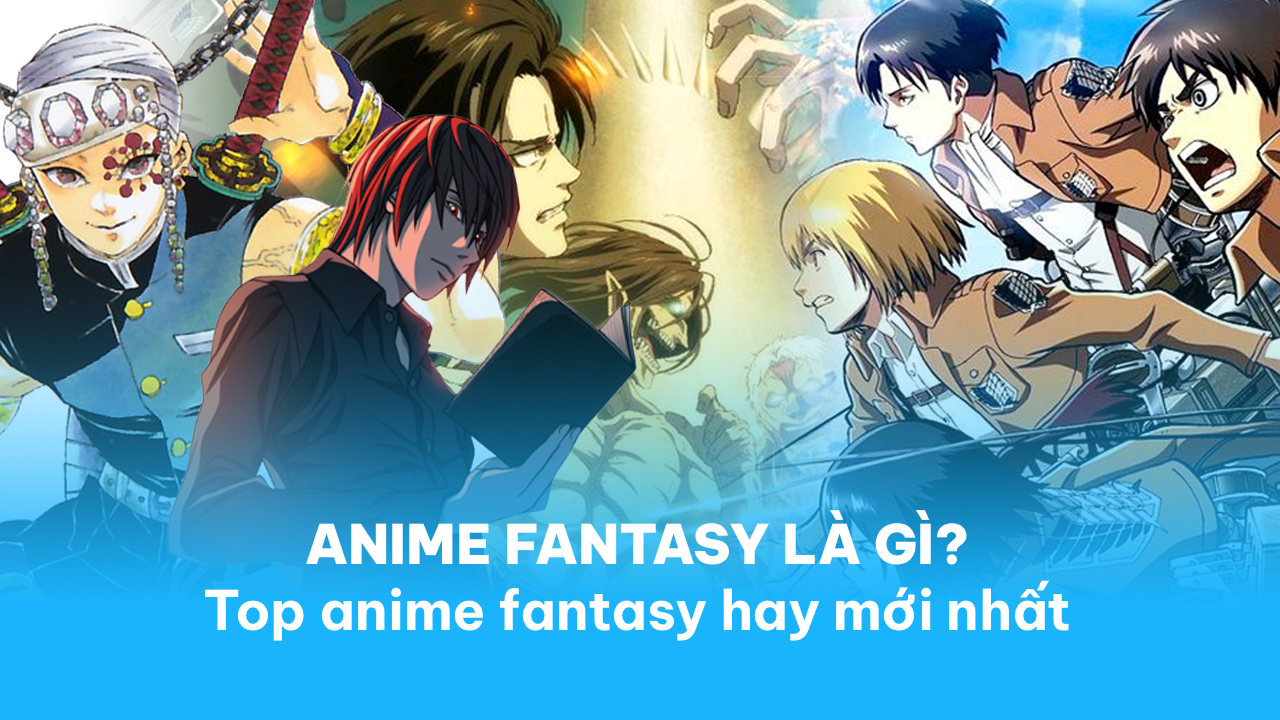 Anime fantasy là gì? Top 25+ anime fantasy hay mới nhất - POPS Blog
