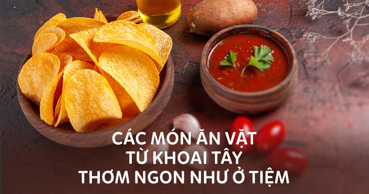 Tổng hợp 16 món ăn vặt từ khoai tây đỉnh cao, ăn là ghiền