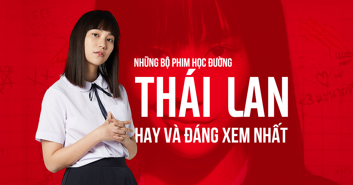 25 Phim Học Đường Thái Lan Tình Cảm Hay Nhất 