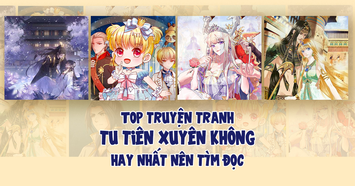 Top 22 Truyện Tranh Xuyên Không Tu Tiên Full Hay Nhất