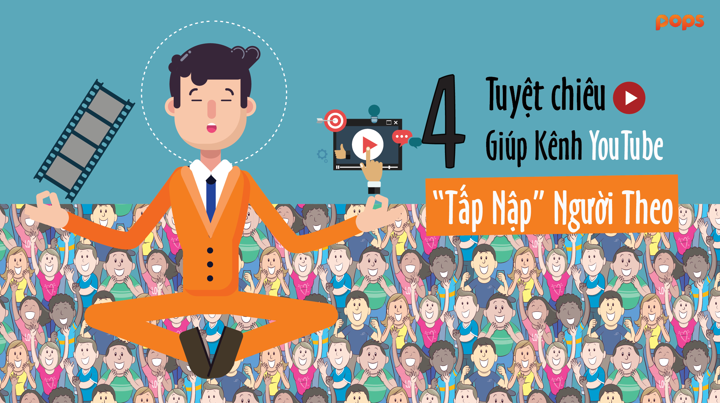 4 Tuyệt Chiêu Cực Dễ Giúp Kênh YouTube “Tấp Nập” Người Theo Dõi