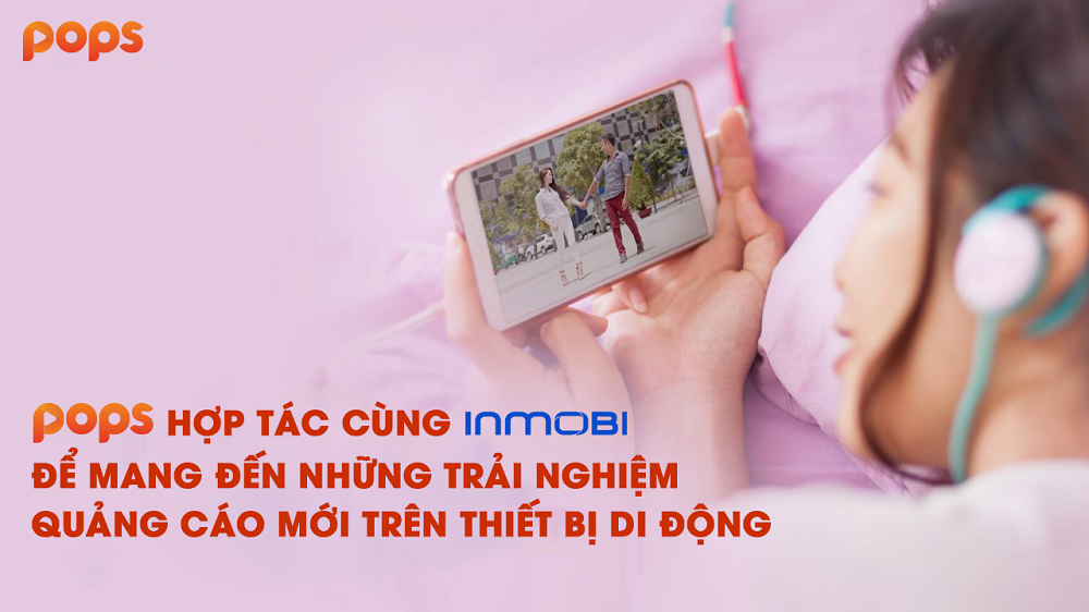 POPS hợp tác cùng InMobi để mang đến những trải nghiệm quảng cáo mới trên thiết bị di động